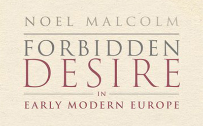 Miles Pattenden reviews ‘Forbidden Desire in Early Modern Europe: Male-male sexual relations, 1400-1750’ by Noel Malcolm